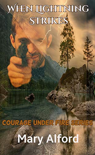 When Lightning Strikes (Courage Under Fire – The End Is Just The Beginning Book 6)